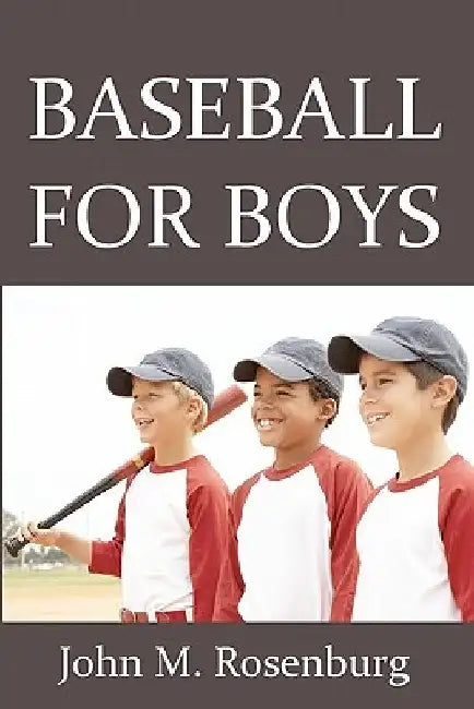 Baseball For Boys by John M. Rosenburg