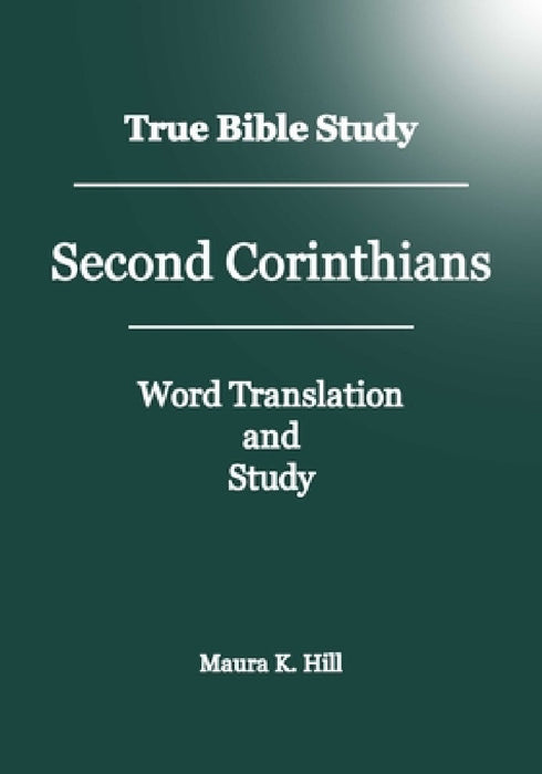 True Bible Study - Second Corinthians by Maura K. Hill