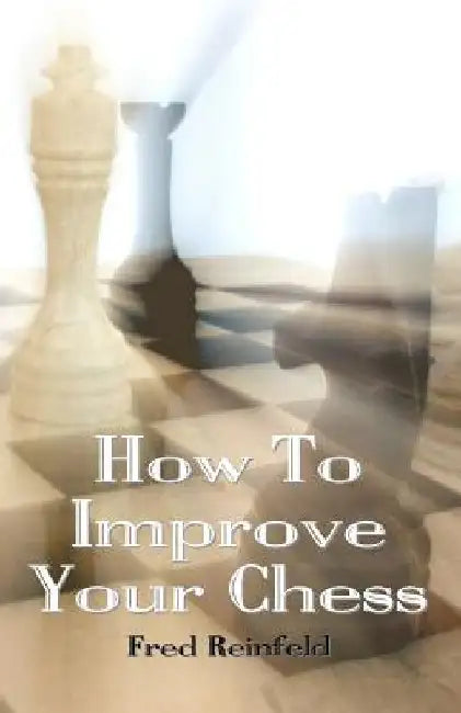 How To Improve Your Chess by Fred Reinfeld