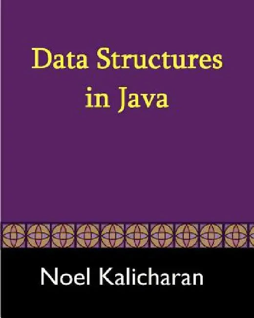 Data Structures In Java by Noel Kalicharan