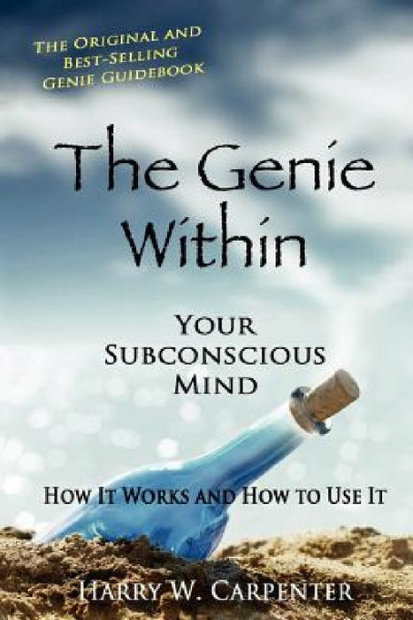 The Genie Within: Your Subconscious Mind: How It Works And How To Use It by Harry W. Carpenter