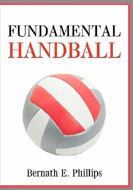 Fundamental Handball by Bernath E. Phillips