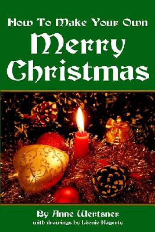 How To Make Your Own Merry Christmas by Anne Wertsner