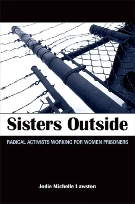 Sisters Outside: Radical Activists Working for Women Prisoners by Jodie Michelle Lawston