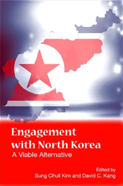 Engagement with North Korea: A Viable Alternative by Sung Chull Kim, David C. Kang