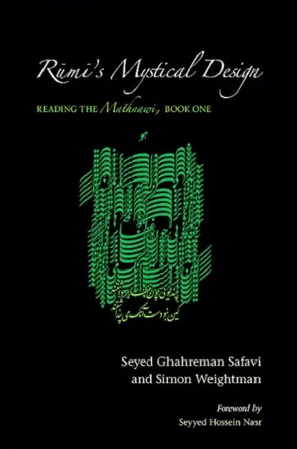 Rūmī's Mystical Design: Reading the Mathnawi, Book One by Seyed Ghahreman Safavi, Simon Weightman, Seyyed Hossein Nasr