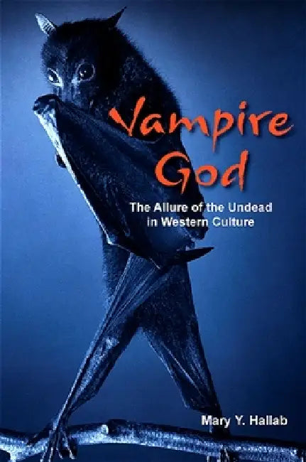 Vampire God: The Allure of the Undead in Western Culture by Mary Y. Hallab