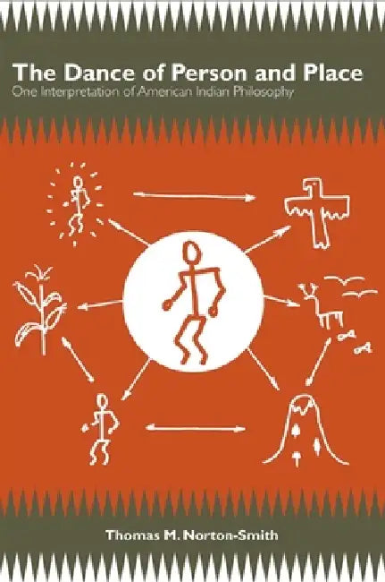 The Dance of Person and Place: One Interpretation of American Indian Philosophy by Thomas M. Norton-Smith