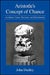Aristotle's Concept of Chance: Accidents, Cause, Necessity, and Determinism by John Dudley