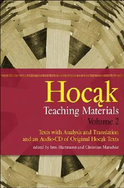 Hocąk Teaching Materials: Texts with Analysis and Translation, and an Audio-CD of Original Hocąk Texts by Iren Hartmann, Christian Marschke