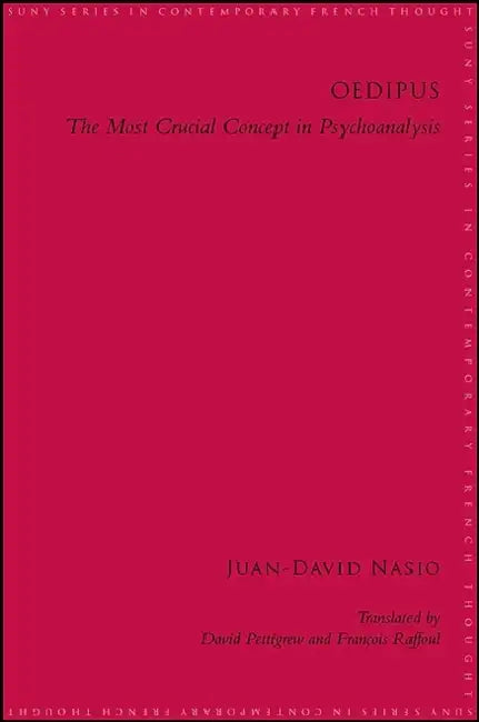 Oedipus: The Most Crucial Concept in Psychoanalysis by Juan-David Nasio, David Pettigrew, François Raffoul