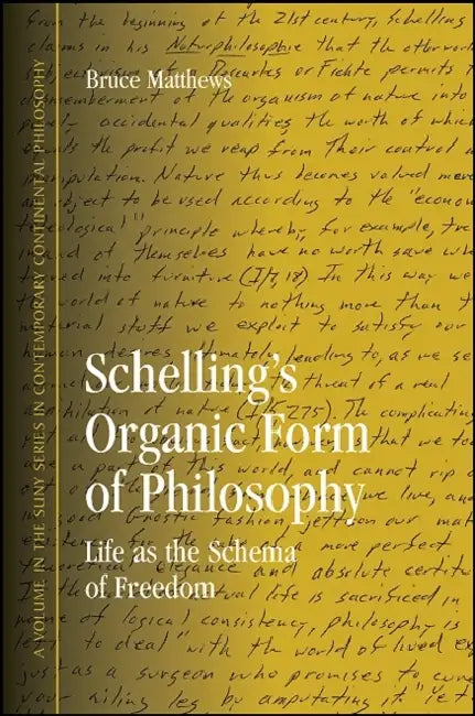 Schelling's Organic Form of Philosophy: Life as the Schema of Freedom by Bruce Matthews