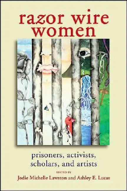 Razor Wire Women: Prisoners, Activists, Scholars, and Artists by Jodie Michelle Lawston, Ashley E. Lucas