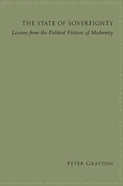 The State of Sovereignty: Lessons from the Political Fictions of Modernity by Peter Gratton