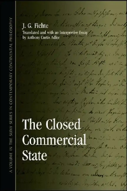 The Closed Commercial State by J. G. Fichte, Anthony Curtis Adler, Anthony Curtis Adler