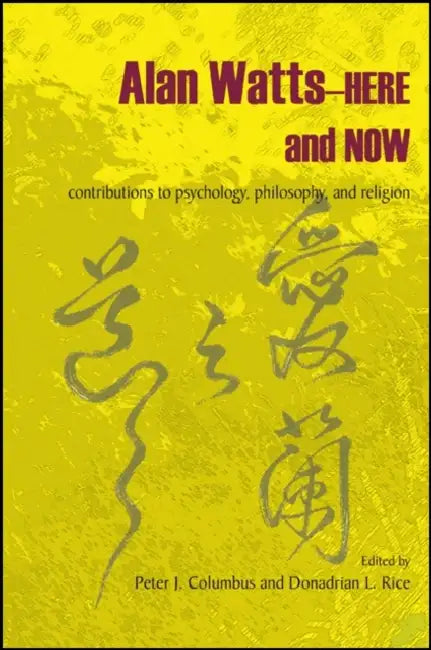 Alan Watts-Here and Now: Contributions to Psychology, Philosophy, and Religion by Peter J. Columbus, Donadrian L. Rice