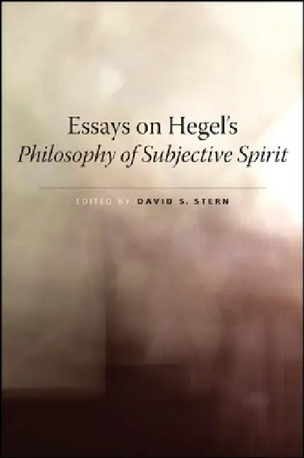 Essays on Hegel's Philosophy of Subjective Spirit by David S. Stern