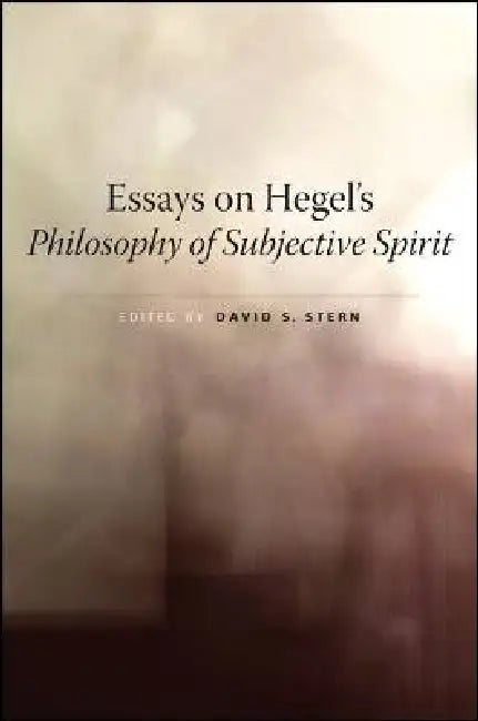 Essays on Hegel's Philosophy of Subjective Spirit by David S. Stern