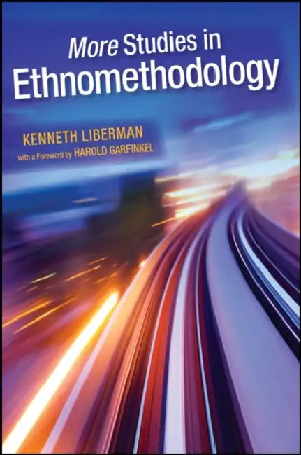 More Studies in Ethnomethodology by Kenneth Liberman, Harold Garfinkel