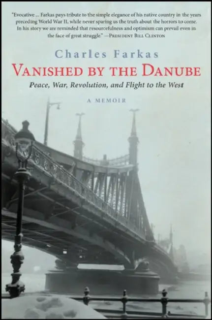 Vanished by the Danube: Peace, War, Revolution, and Flight to the West by Charles Farkas