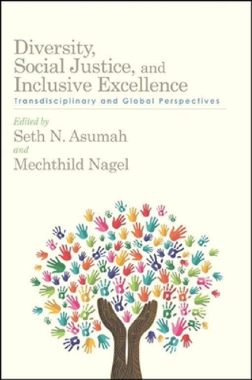 Diversity, Social Justice, and Inclusive Excellence: Transdisciplinary and Global Perspectives by Seth N. Asumah, Mechthild Nagel