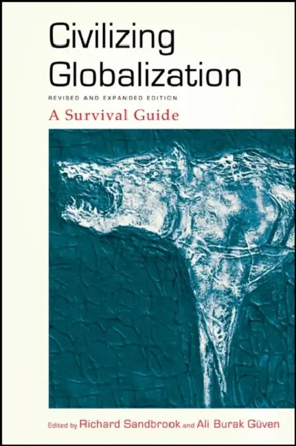 Civilizing Globalization: A Survival Guide by Richard Sandbrook, Ali Burak Güven