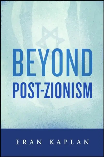 Beyond Post-Zionism by Eran Kaplan