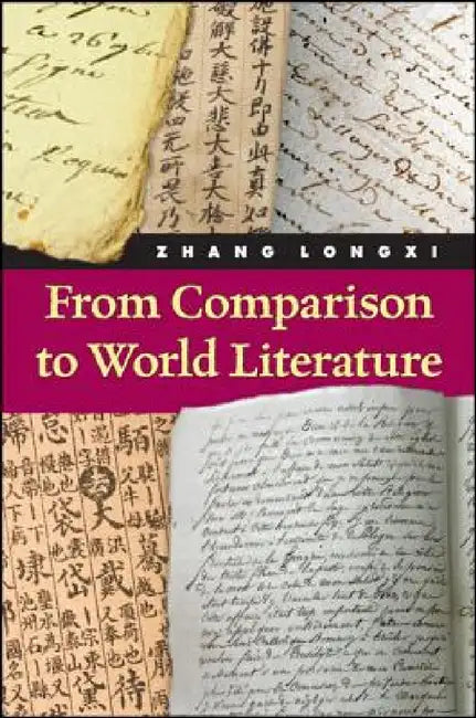 From Comparison to World Literature by Longxi Zhang