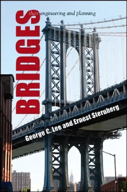 Bridges: Their Engineering and Planning by George C. Lee, Ernest Sternberg