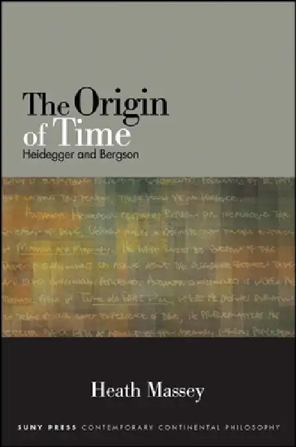 The Origin of Time: Heidegger and Bergson by Heath Massey