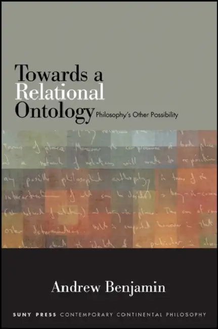 Towards a Relational Ontology: Philosophy's Other Possibility by Andrew Benjamin