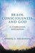 Brain, Consciousness, and God: A Lonerganian Integration by Daniel a. Helminiak