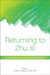 Returning to Zhu Xi: Emerging Patterns within the Supreme Polarity by David Jones, Jinli He