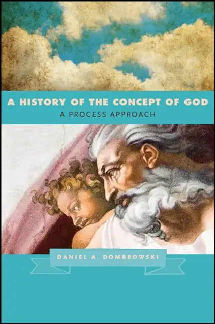 A History of the Concept of God: A Process Approach by Daniel A. Dombrowski