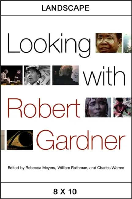 Looking with Robert Gardner by Rebecca Meyers, William Rothman, Charles Warren