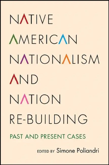 Native American Nationalism and Nation Re-Building: Past and Present Cases by Simone Poliandri
