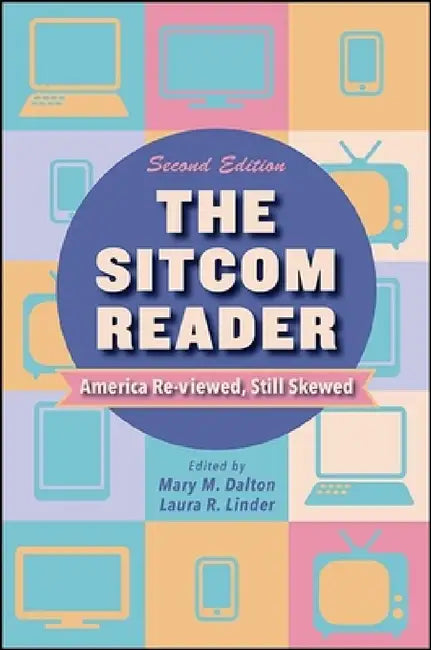 The Sitcom Reader: America Re-viewed, Still Skewed by Mary M. Dalton, Laura R. Linder