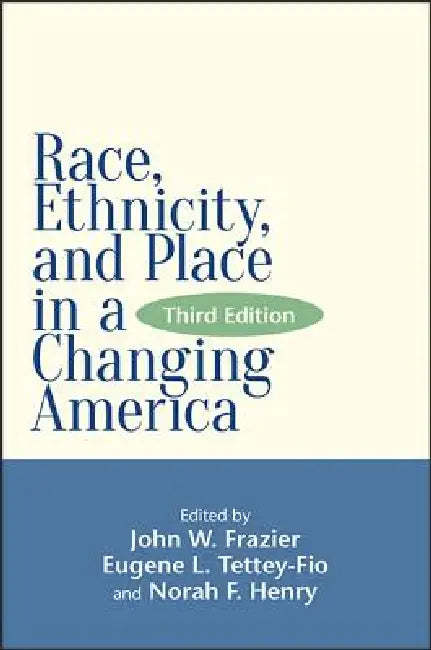 Race, Ethnicity, and Place in a Changing America by John W. Frazier, Eugene L. Tettey-Fio, Norah F. Henry