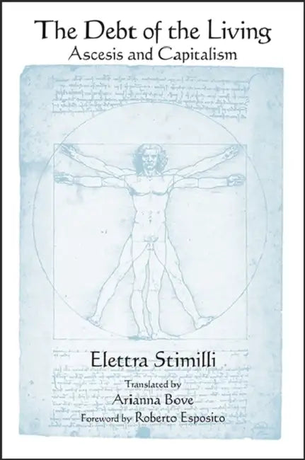 The Debt of the Living: Ascesis and Capitalism by Elettra Stimilli, Arianna Bove, Roberto Esposito