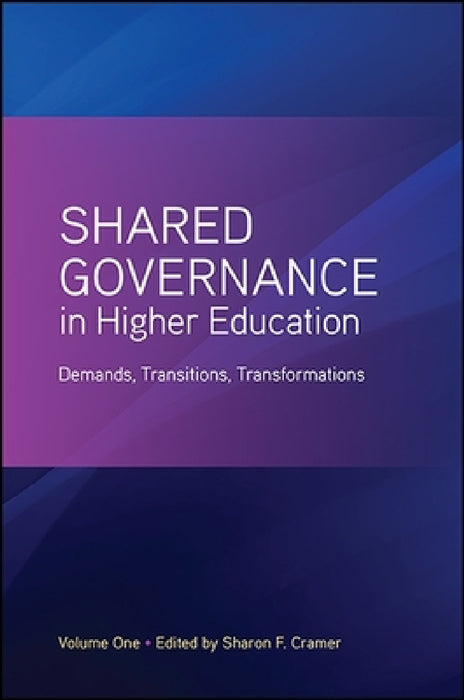 Shared Governance in Higher Education: Demands, Transitions, Transformations by Sharon F. Cramer