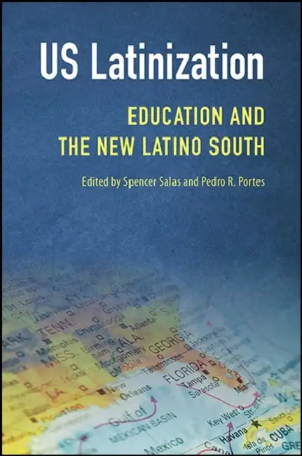 US Latinization: Education and the New Latino South by Spencer Salas, Pedro R. Portes