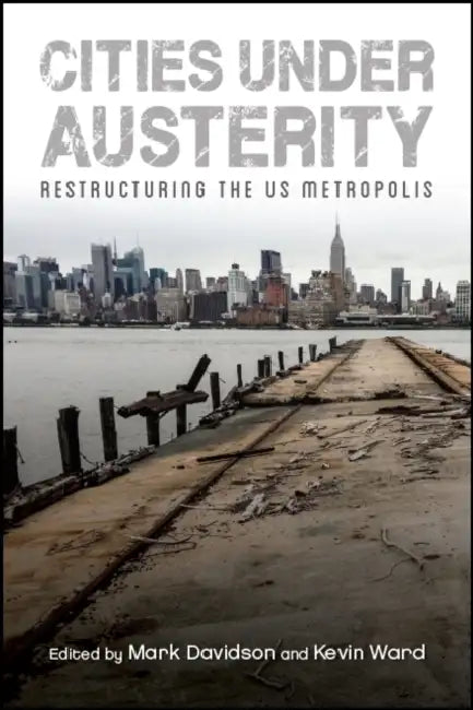Cities Under Austerity: Restructuring the Us Metropolis by Mark Davidson, Kevin Ward