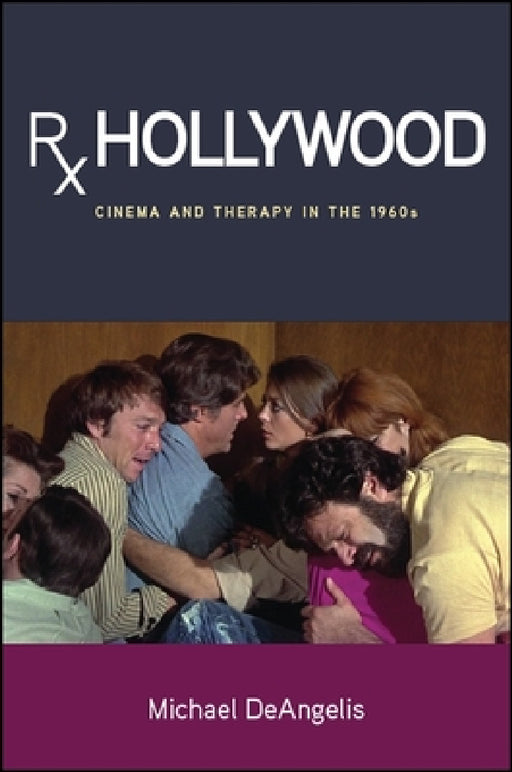 Rx Hollywood: Cinema and Therapy in the 1960s by Michael Deangelis