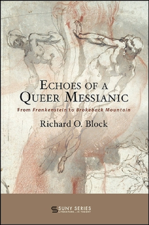 Echoes of a Queer Messianic: From Frankenstein to Brokeback Mountain by Richard O. Block