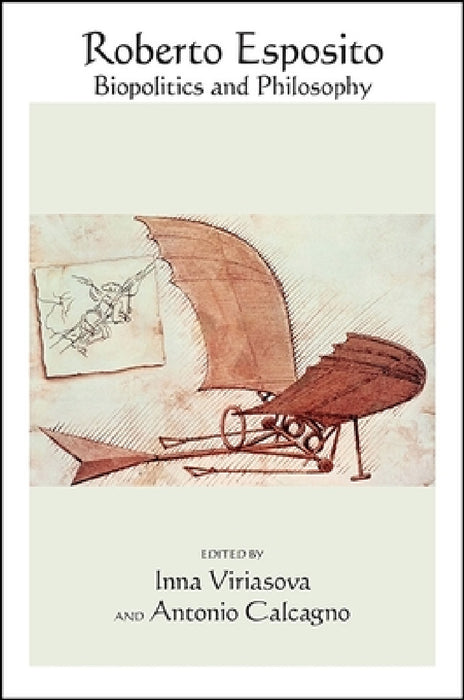 Roberto Esposito: Biopolitics and Philosophy by Inna Viriasova, Antonio Calcagno