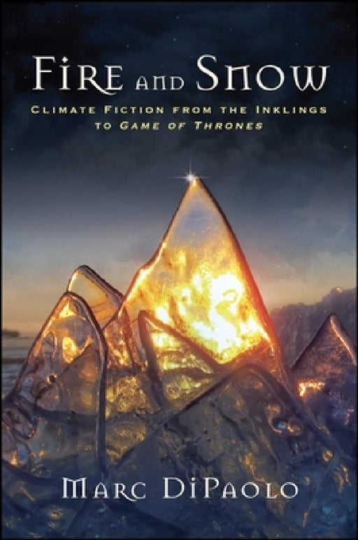 Fire and Snow: Climate Fiction from the Inklings to Game of Thrones by Marc Dipaolo