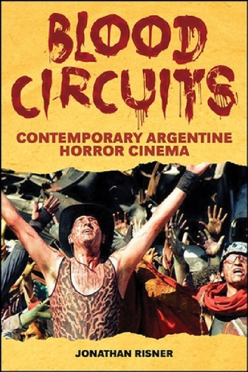 Blood Circuits: Contemporary Argentine Horror Cinema by Jonathan Risner
