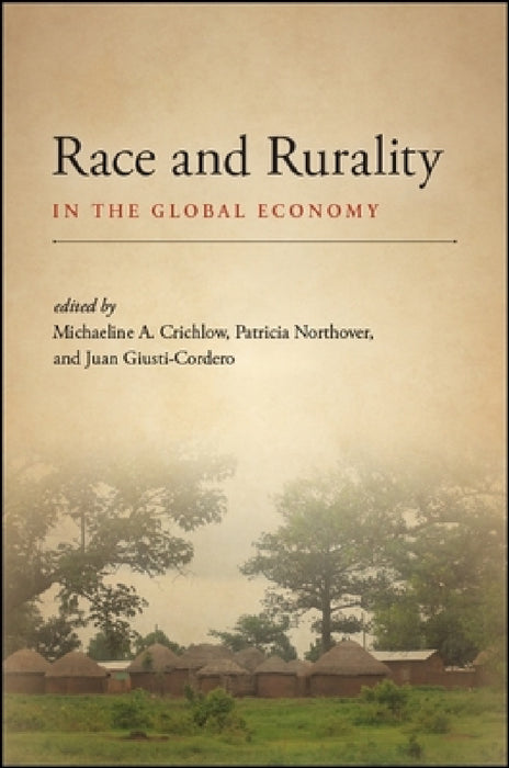 Race and Rurality in the Global Economy by Michaeline A. Crichlow, Patricia Northover, Juan Giusti-Cordero