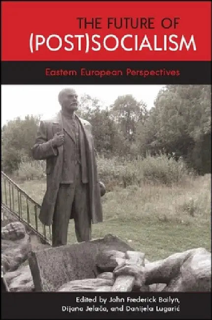 The Future of (Post)Socialism: Eastern European Perspectives by John Frederick Bailyn