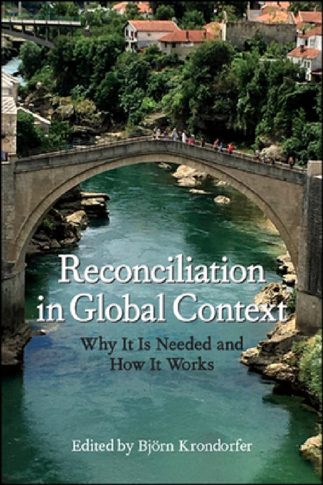 Reconciliation in Global Context: Why It Is Needed and How It Works by Björn Krondorfer